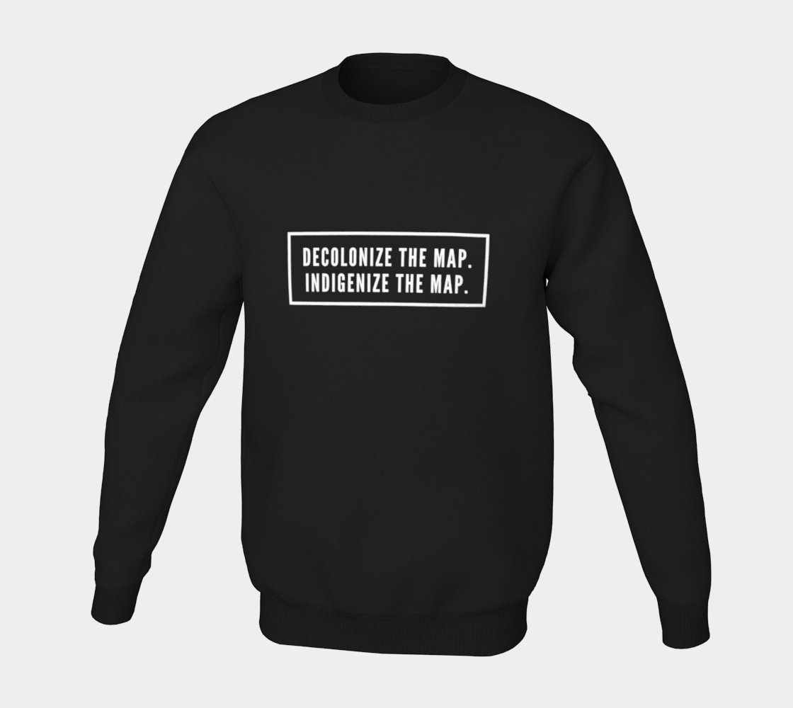 Crewneck (Unisex) - Decolonize the Map. Indigenize the Map.